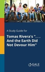 A Study Guide for Tomas Rivera’s and the Earth Did Not Devour Him