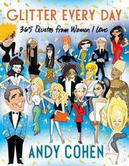 Glitter Every Day: 365 Quotes from Women I- hardcover, Andy Cohen, 9781250832399