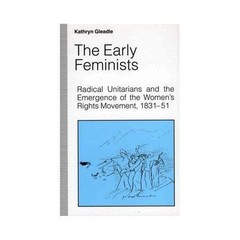 Early Feminists : Radical Unitarians and the Emergence of the Women’s Rights …