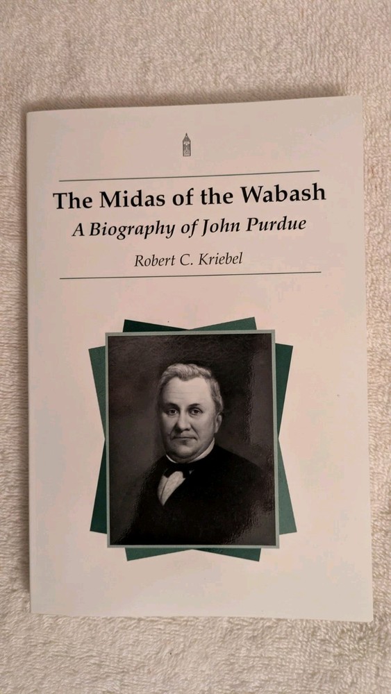 Kriebel, MIDAS OF THE WABASH: A Biography of John Purdue, PB, 2002, Purdue Press