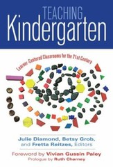 Teaching Kindergarten: Learner-Centered Classrooms for the 21st Century (Early