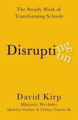 Disrupting Disruption : The Steady Work of Transforming Schools, Hardcover by…