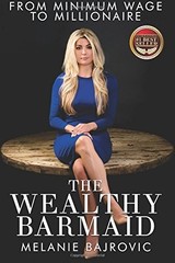 THE WEALTHY BARMAID: FROM MINIMUM WAGE TO MILLIONAIRE By Melanie Bajrovic *Mint*