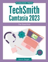 TechSmith Camtasia 2023: The Essentials by Kevin Siegel: New