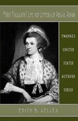 Abigail Adams: First Thoughts Life Letters Ofabigail Adams by Gelles, Edith B.