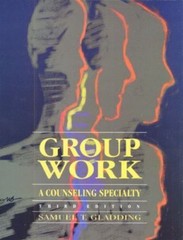 Group Work: A Counseling Specialty by Samuel T. Gladding