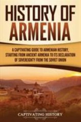History of Armenia: A Captivating Guide to Armenian History, Starting from An…