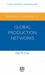 Advanced Introduction to Global Production Networks, Paperback by Coe, Neil M…