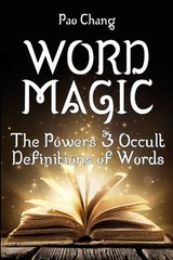 WORD MAGIC: THE POWERS & OCCULT DEFINITIONS OF WORDS By Pao Chang **Excellent**