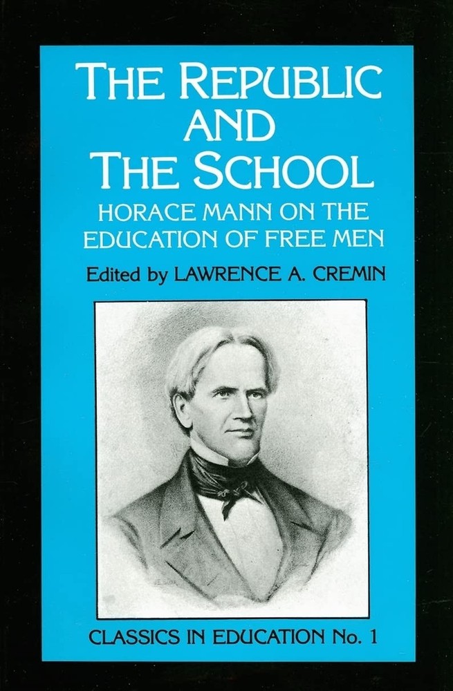 The Republic and the School: Horace Mann on the Education of Free Men