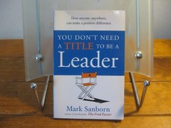 You Don’t Need A Title To Be A Leader – Mark Sanborn PB (Fred Factor) 2007