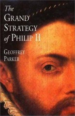 The Grand Strategy of Philip II by Professor Geoffrey Parker