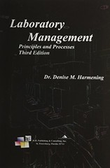 LABORATORY MANAGEMENT, PRINCIPLES AND PROCESSES, THIRD By Denise M. Harmening