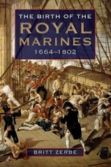 Birth of the Royal Marines, 1664-1802, Hardcover by Zerbe, Britt, Like New Us…