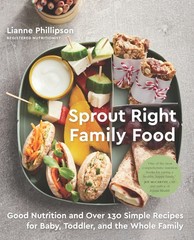Sprout Right Family Food: Good Nutrition and Over 130 Simple Recipes for Bab…