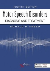 Motor Speech Disorders: Diagnosis and Treatment by Donald B. Freed
