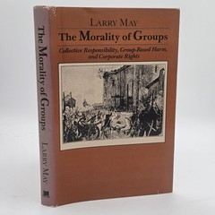 The Morality of Groups Larry May 1987 HC w/DJ Signed Philosophy Ethics
