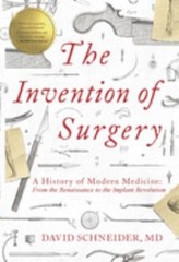 The Invention of Surgery : A History of Modern Medicine: from the