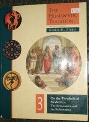 THE HUMANISTIC TRADITION: ON THE THRESHOLD OF MODERNITY : By Gloria K. Fiero