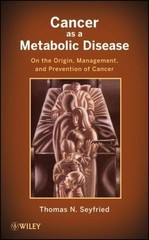 Cancer as a Metabolic Disease: On the Origin, Management, and Prevention of Ca..