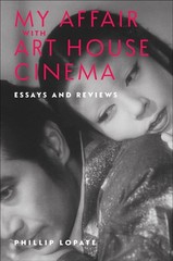 My Affair with Art House Cinema: Essays and Reviews by Phillip Lopate Paperback