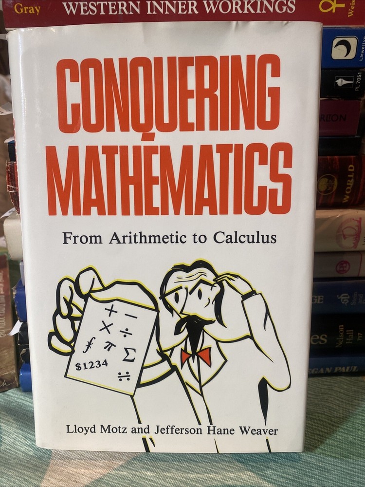 Conquering Mathematics : From Arithmetic to Calculus by Lloyd Motz