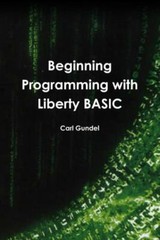 Beginning Programming with Liberty BASIC by Gundel, Carl
