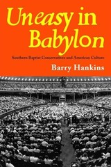 Uneasy in Babylon: Southern Baptist Conservatives and American Culture (Reli…
