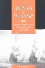 Armada of Flanders : Spanish Maritime Policy and European War, 1568-1668, Pap…