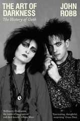 The art of darkness The history of goth by John Robb (Paperback Book)