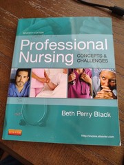 Professional Nursing : Concepts and Challenges by Beth Perry Black 7th Ed
