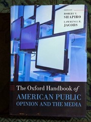 THE OXFORD HANDBOOK OF AMERICAN PUBLIC OPINION AND THE MEDIA by Shapiro & Jacobs