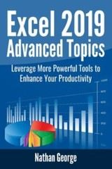 Excel 2019 Advanced Topics: Leverage More Powerful Tools to Enhance Your Prod…