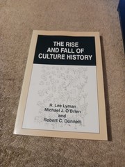 Rise and Fall of Culture History by R. Lee Lyman, Robert C. Dunnell and Michael