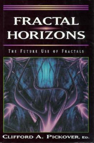 Fractal Horizons: The Future Use of Fractals by Clifford A. Pickover