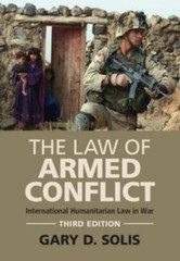 The Law of Armed Conflict: International Humanitarian Law in War, Solis, Gary D.