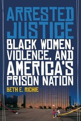 Arrested Justice: Black Women, Viol…, Richie, Beth E.