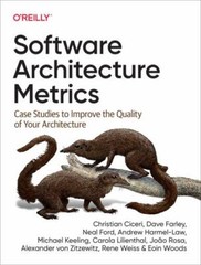 Software Architecture Metrics : Case Studies to Improve the Quality of Your Arch