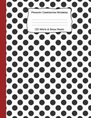 Primary Composition Not 120 Write & Draw Pages: for Elementary School Kids an…