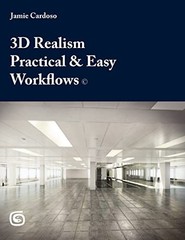 3D Realism Practical & Easy Workflows: Volume 1 (First Manual)