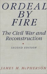 Ordeal by Fire : The Civil War and Reconstruction Hardcover James
