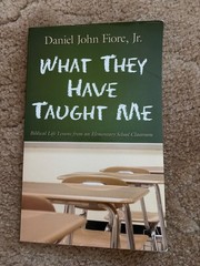 What They Have Taught Me : Biblical Life Lessons from an Elementary School…