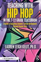 Teaching with Hip Hop in the 7-12 Grade Classroom by Lauren Kelly