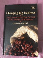 Changing Big Business : The Globalisation of the Fair Trade Movement, Hardcov…