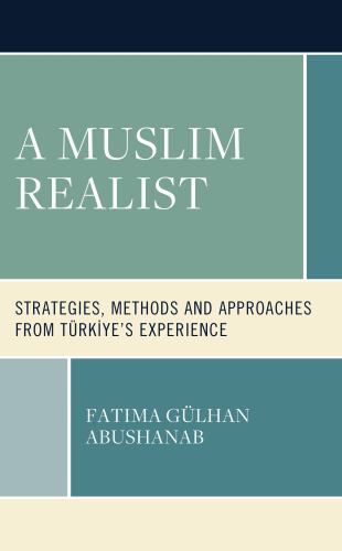 Muslim Realist : Strategies, Methods and Approaches from Türkiye’s Experience…