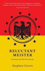 Reluctant Meister: Germany and the New Europe by Stephen Green (English) Paperba