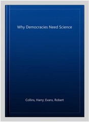 Why Democracies Need Science, Hardcover by Collins, Harry; Evans, Robert, Lik…