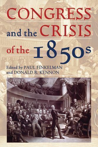 Congress and the Crisis of the 1850s, Hardcover by Finkelman, Paul (EDT); Ken…