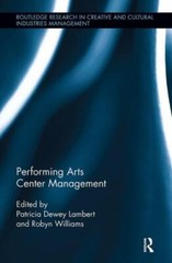 Performing Arts Center Management (Routledge Research in the Creative and Cultur