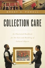 COLLECTION CARE: AN ILLUSTRATED HANDBOOK FOR THE CARE AND HANDLING… Brent Powe